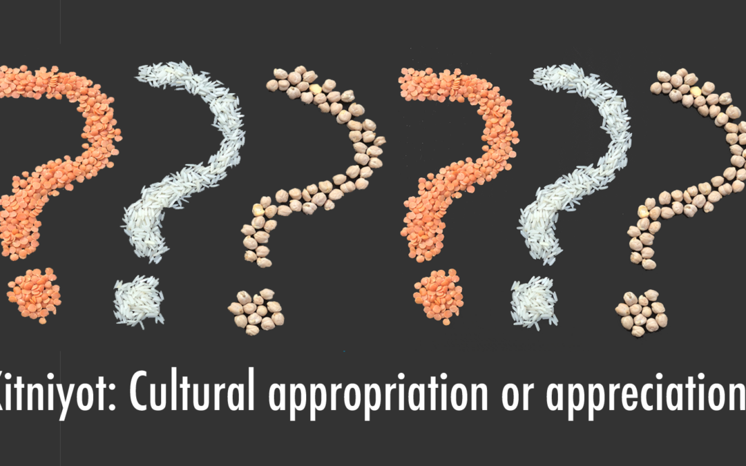 Kitniyot: Cultural Appropriation or Cultural Appreciation?